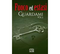 Guardami: Fuoco ed estasi (Vol. 3)