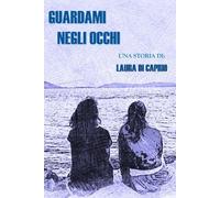 Guardami negli occhi di Laura Di Caprio, 2022, Youcanprint