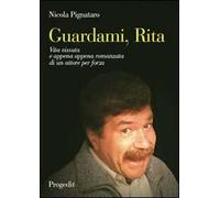 Guardami, Rita. Vita vissuta e appena appena romanzata di un attore per forza