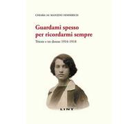 Guardami spesso per ricordarmi sempre. Trieste e tre donne 1914-1918