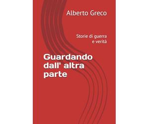 Guardando dall' altra parte: Storie di guerra e verità