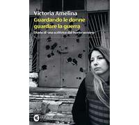 Guardando le donne guardare la guerra. Diario di una scrittrice dal fronte ucraino