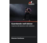 Guardando nell'abisso: L'esperienza della dipendenza e della riabilitazione