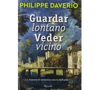 Guardar lontano veder vicino – Esercizi di curiosità e storie dell'arte – Ediz. illustrata