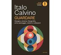 Libri Italo Calvino - Guardare. Disegno, Cinema, Fotografia, Arte, Paesaggio, Vi