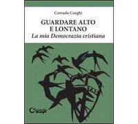 Guardare alto e lontano. La mia Democrazia cristiana