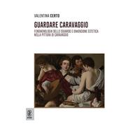 Guardare Caravaggio. Fenomenologia dello sguardo e dimensione estetica nella pittura di Caravaggio