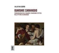 Guardare Caravaggio. Fenomenologia dello sguardo e dimensione estetica nella pittura di Caravaggio