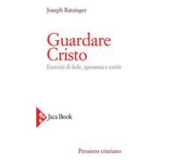 Guardare Cristo. Esercizi di fede, speranza e carità