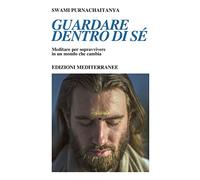 Guardare dentro di sé. Meditare per sopravvivere in un mondo che cambia