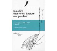Guardare dove non si è potuto mai guardare. I convegni del 1996 e 1999 a Napoli