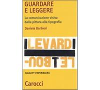 Guardare e leggere. La comunicazione visiva dalla pittura alla tipografia ...
