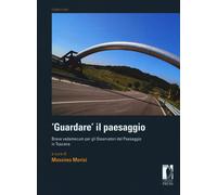 «Guardare» il paesaggio. Breve vademecum per gli osservatori del paesaggio...