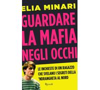Guardare la mafia negli occhi. Le inchieste di un ragazzo che svelano i segreti