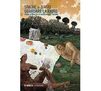 Guardare la radio. Prima storia della radiovisione italiana