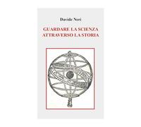 Guardare la scienza attraverso la storia