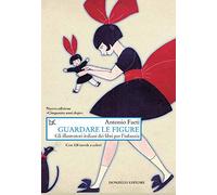 Libri Antonio Faeti - Guardare Le Figure. Gli Illustratori Italiani Dei Libri Pe
