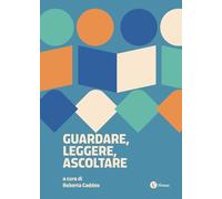 Guardare, leggere, ascoltare. Scritture possibili