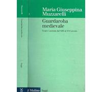 Guardaroba medievale. Vesti e società dal XIII al XVI secolo