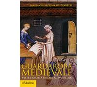 Guardaroba medievale. Vesti e società dal XIII al XVI secolo