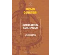 Guardaroba sciamanico. Sul patologico e l'uomo rituale