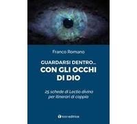Guardarsi dentro... con gli occhi di Dio. 25 schede di Lectio divina per itinerari di coppia