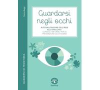 Guardarsi negli occhi. Autovalutazione dell’iride allo specchio: consigli naturali per la prevenzione quotidiana