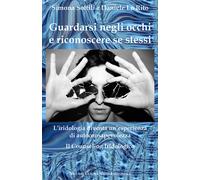 Guardarsi negli occhi e riconoscere se stessi. L'iridologia diventa un'esperienza di autoconsapevolezza. Il counseling iridologico