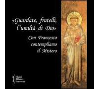 «Guardate, fratelli, l'umiltà di Dio». Con Francesco contempliamo il mistero