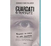 Guardati o perduti. Ragazzi in cerca di uno sguardo. Diario e riflessioni di un prof