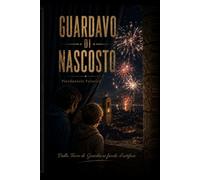 GUARDAVO DI NASCOSTO: Dalla Torre di Guardia ai fuochi d'artificio