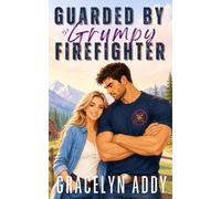 Guarded by the Grumpy Firefighter: An Opposites Attract He Falls First Sweet Romance