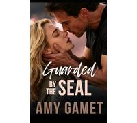 Guarded by the SEAL: A Forced Proximity, Second Chance Romance