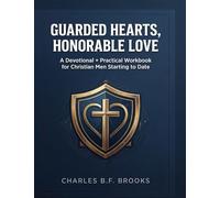 Guarded Hearts, Honorable Love: A Devotional and Practical Workbook for Christian Men Starting To Date