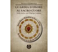 Guardia d’Onore al Sacro Cuore di Gesù: Nella storia, con i Papi per la gente