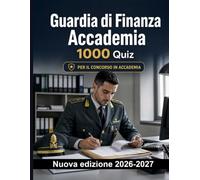 Guardia di Finanza Accademia : 1000 Quiz a risposta multipla: Controlli fiscali, dogana e antiriciclaggio: procedure operative, reportistica e preparazione completa