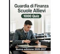 Guardia di Finanza Scuole Allievi | 1000 Esercizi a scelta multipla: Preparazione concorsuale: disciplina, etica operativa, controlli, perquisizioni, verbali e reperti