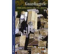 Guardiagrele. Guida storico-artistica alla città e dintorni