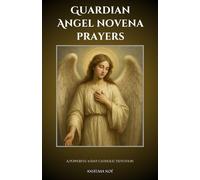 Guardian Angel novena prayers: A Powerful 9-Day Catholic Devotion
