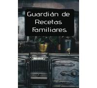 Guardián de Recetas Familiares: Un Conservador de Recetas Duradero para Capturar los Platos Más Queridos de Tu Familia | Un Regalo Pensado para Registrary Transmitir las Recetas Familiares.