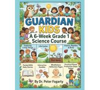 Guardian Kids: A 6-W rade 1 Science Course: Exploring Living Things, Life Cycles, Plant Needs, Insects, Reptiles, and Birds, Packed With Daily ... and Practical Planet Protection Steps Today!