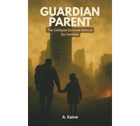 Guardian Parent: The Collapse Survival Manual for Families