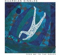 Guardian Singles - FEED ME TO THE DOVES (WHIRLPOOL BLUE VINYL)