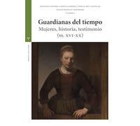 Guardianas del tiempo: Mujeres, historia y testimonio (ss. XVI-XX)
