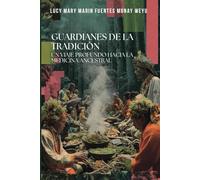 Guardianes de la Tradición: Un Viaje Profundo Hacia la Medicina Ancestral