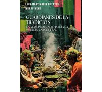 Guardianes de la Tradición: Un Viaje Profundo Hacia la Medicina Ancestral