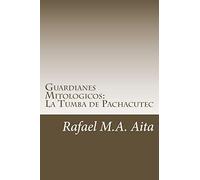 Guardianes Mitologicos: La Tumba de Pachacutec