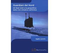 Guardiani del Nord. Gli Stati Uniti e la geopolitica della crisi climatica nell'Artico
