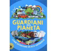 Guardiani del pianeta. Come diventare un eco-supereroe [Hardcover] [Mar 12, 2020