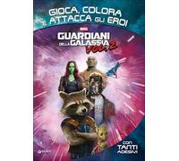 Guardiani della galassia. Gioca, colora e attacca gli eroi. Con Adesivi